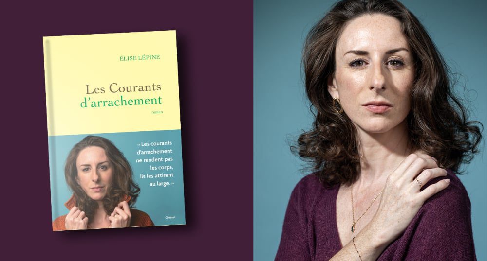 « Les Courants d’arrachement » , d’Élise Lépine : notre premier roman coup de coeur de la semaine